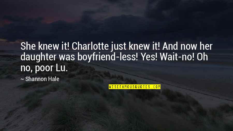 Nighean Quotes By Shannon Hale: She knew it! Charlotte just knew it! And