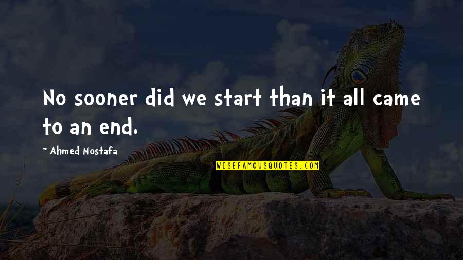 Nighfall Quotes By Ahmed Mostafa: No sooner did we start than it all Nighfall Quotes By Ahmed Mostafa: No sooner did we start than it all