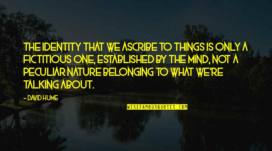 Nighrlight Quotes By David Hume: The identity that we ascribe to things is Nighrlight Quotes By David Hume: The identity that we ascribe to things is