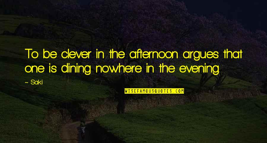 Nighrlight Quotes By Saki: To be clever in the afternoon argues that