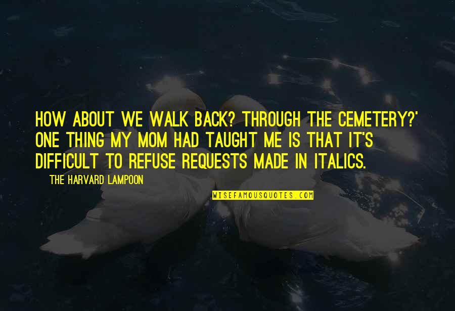 Nighrlight Quotes By The Harvard Lampoon: How about we walk back? Through the cemetery?' Nighrlight Quotes By The Harvard Lampoon: How about we walk back? Through the cemetery?'