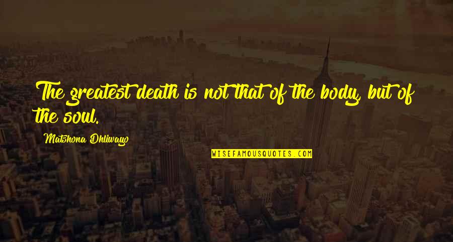 Night After Drinking Quotes By Matshona Dhliwayo: The greatest death is not that of the Night After Drinking Quotes By Matshona Dhliwayo: The greatest death is not that of the