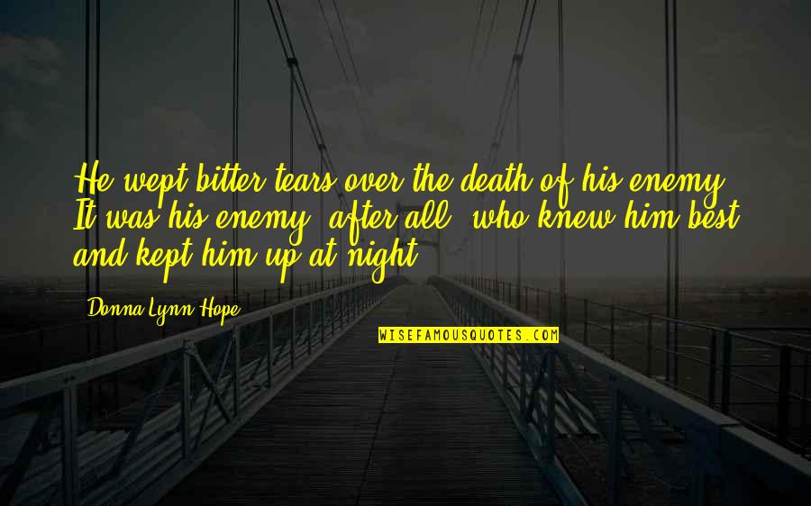 Night After Quotes By Donna Lynn Hope: He wept bitter tears over the death of
