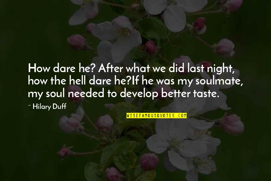 Night After Quotes By Hilary Duff: How dare he? After what we did last