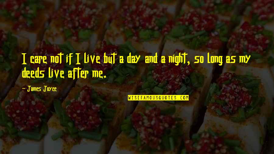 Night After Quotes By James Joyce: I care not if I live but a