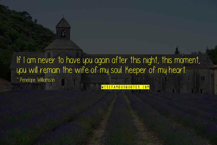 Night After Quotes By Penelope Williamson: If I am never to have you again