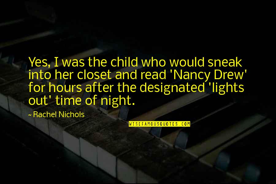 Night After Quotes By Rachel Nichols: Yes, I was the child who would sneak