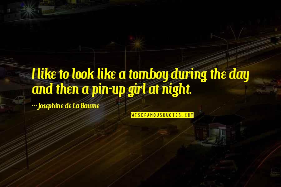 Night And Day Quotes By Josephine De La Baume: I like to look like a tomboy during