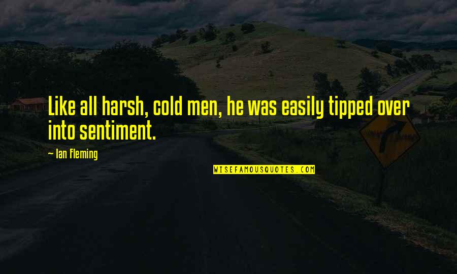 Night And Fog Quotes By Ian Fleming: Like all harsh, cold men, he was easily