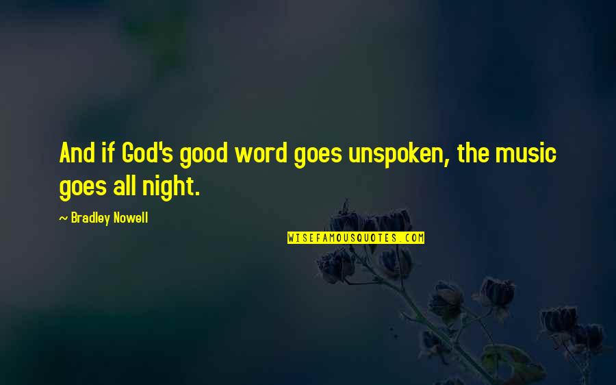 Night And God Quotes By Bradley Nowell: And if God's good word goes unspoken, the