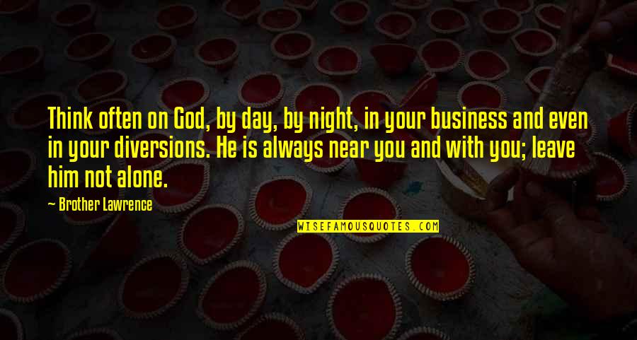 Night And God Quotes By Brother Lawrence: Think often on God, by day, by night,