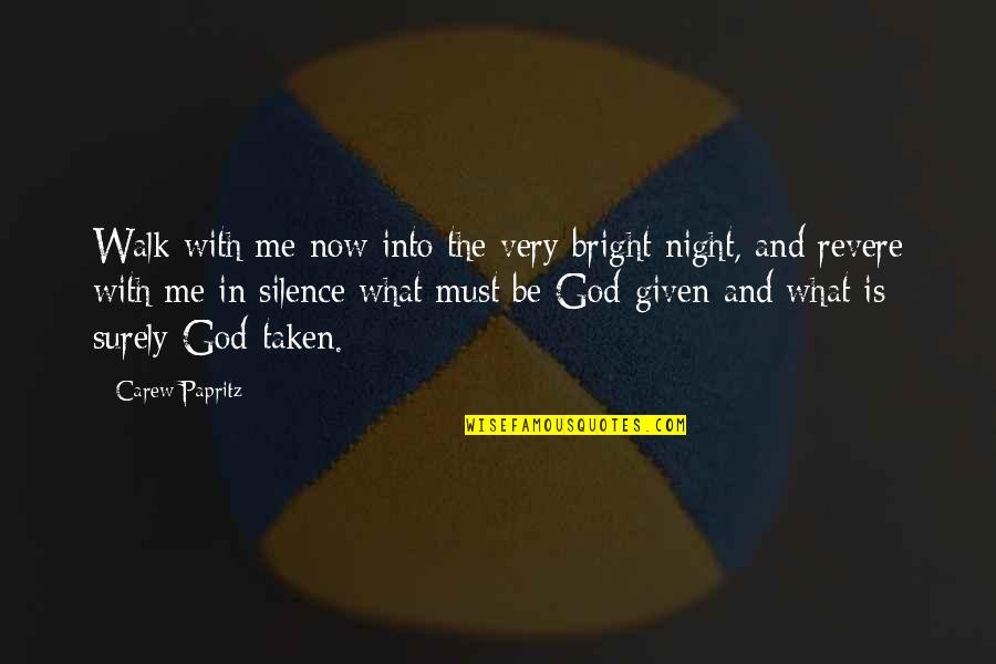 Night And God Quotes By Carew Papritz: Walk with me now into the very bright