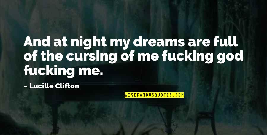 Night And God Quotes By Lucille Clifton: And at night my dreams are full of