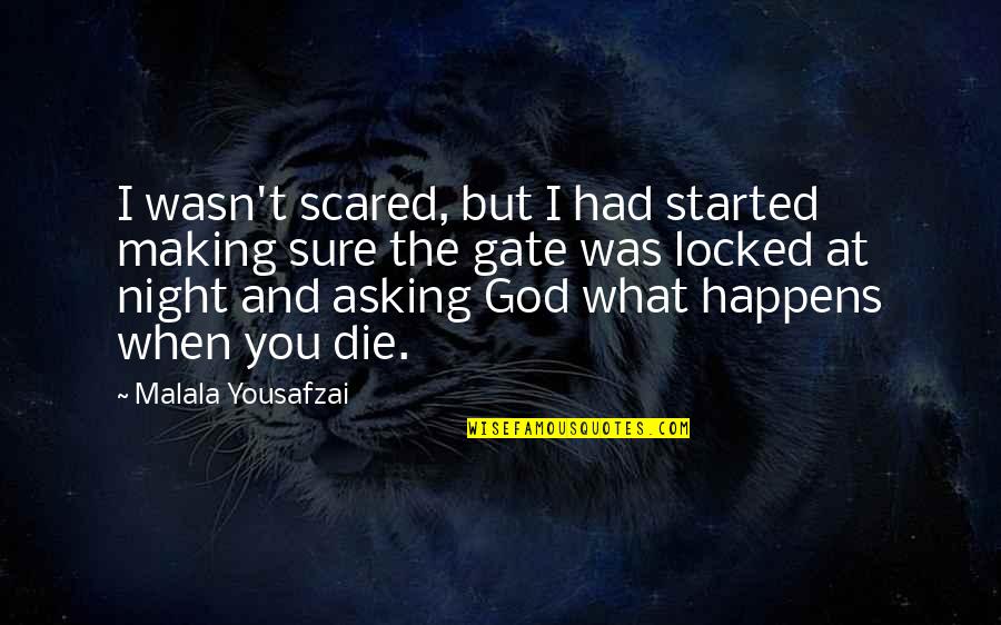 Night And God Quotes By Malala Yousafzai: I wasn't scared, but I had started making