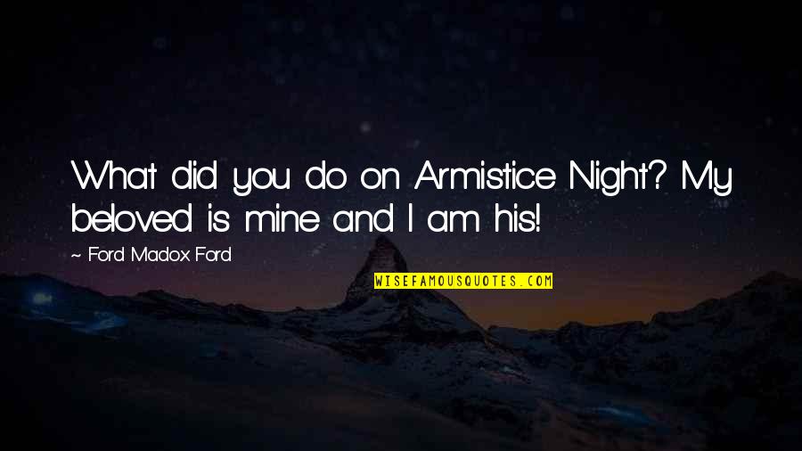 Night And Love Quotes By Ford Madox Ford: What did you do on Armistice Night? My