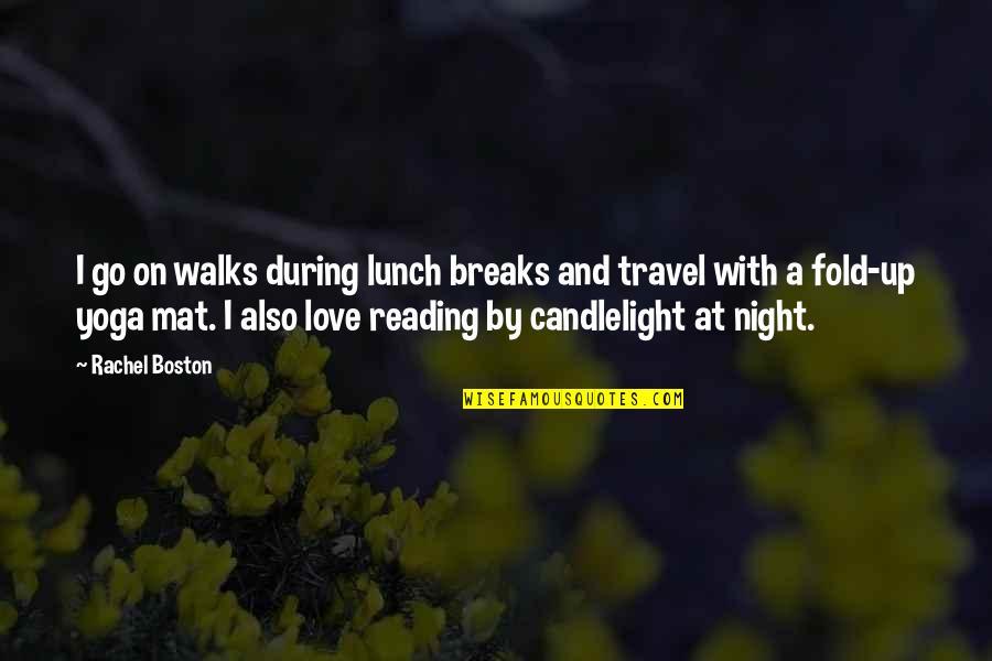 Night And Love Quotes By Rachel Boston: I go on walks during lunch breaks and