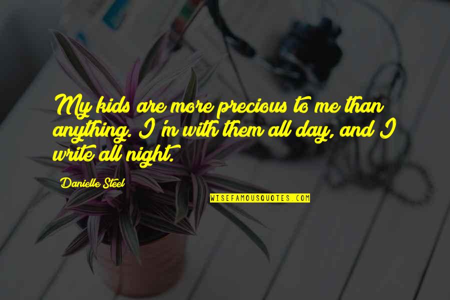 Night And Me Quotes By Danielle Steel: My kids are more precious to me than Night And Me Quotes By Danielle Steel: My kids are more precious to me than