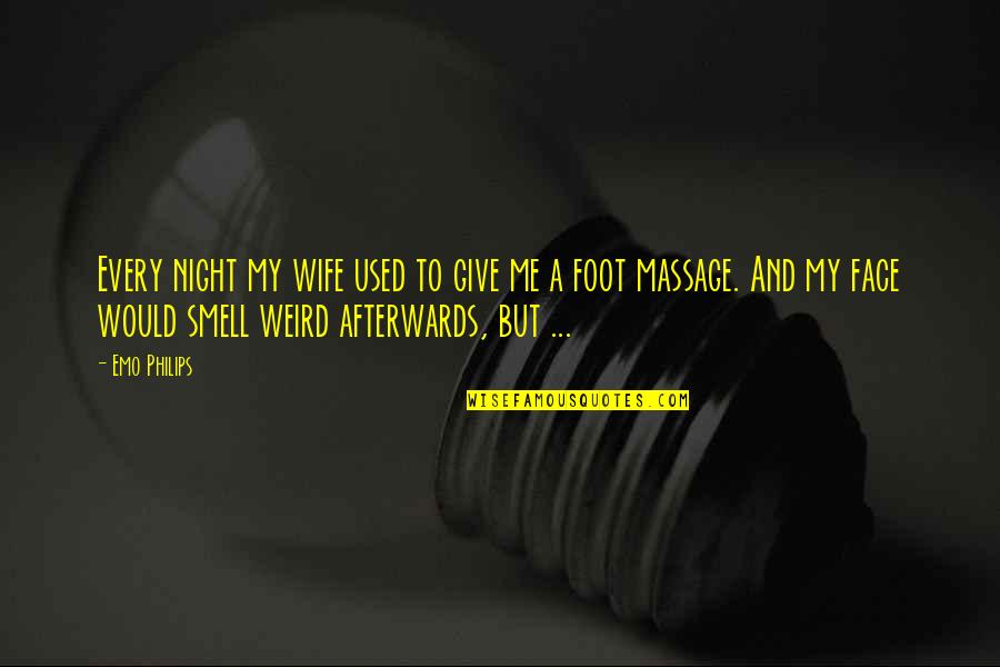 Night And Me Quotes By Emo Philips: Every night my wife used to give me Night And Me Quotes By Emo Philips: Every night my wife used to give me