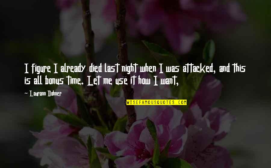 Night And Me Quotes By Laurann Dohner: I figure I already died last night when Night And Me Quotes By Laurann Dohner: I figure I already died last night when