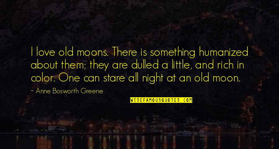 Night And Moon Quotes By Anne Bosworth Greene: I love old moons. There is something humanized