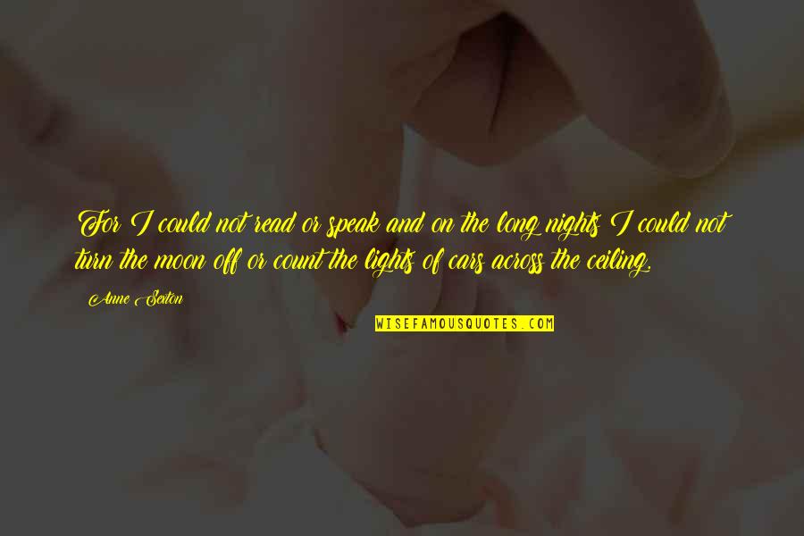 Night And Moon Quotes By Anne Sexton: For I could not read or speak and Night And Moon Quotes By Anne Sexton: For I could not read or speak and