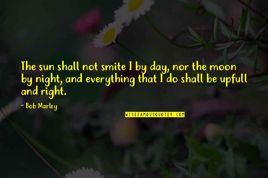 Night And Moon Quotes By Bob Marley: The sun shall not smite I by day,