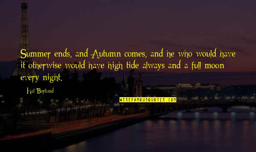 Night And Moon Quotes By Hal Borland: Summer ends, and Autumn comes, and he who Night And Moon Quotes By Hal Borland: Summer ends, and Autumn comes, and he who