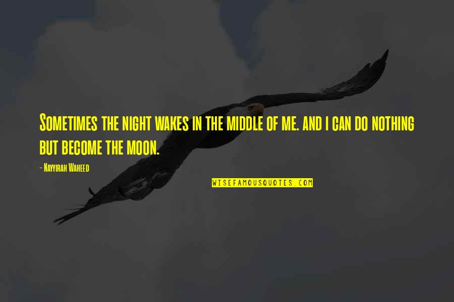 Night And Moon Quotes By Nayyirah Waheed: Sometimes the night wakes in the middle of Night And Moon Quotes By Nayyirah Waheed: Sometimes the night wakes in the middle of