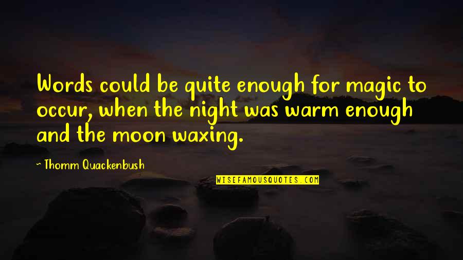 Night And Moon Quotes By Thomm Quackenbush: Words could be quite enough for magic to