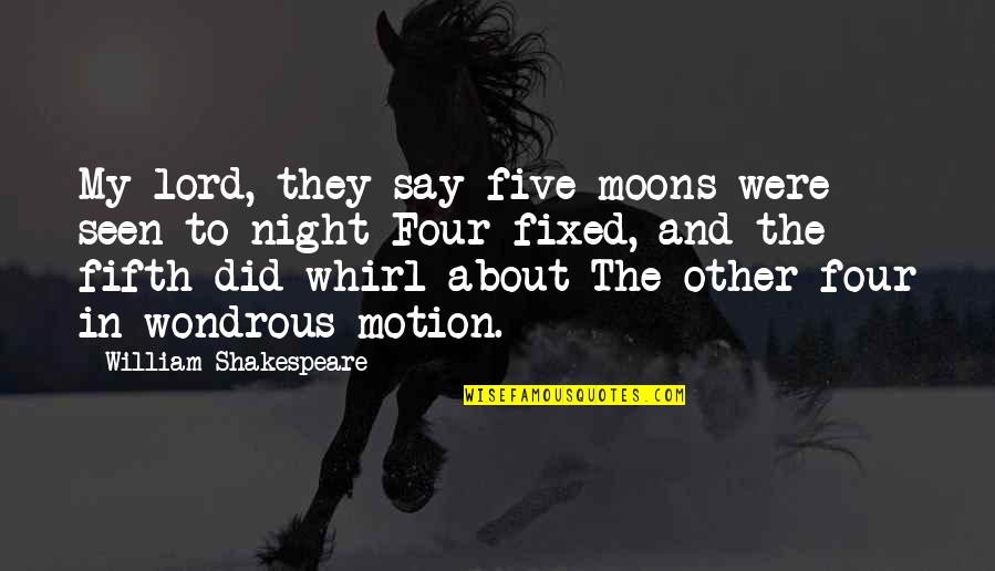 Night And Moon Quotes By William Shakespeare: My lord, they say five moons were seen Night And Moon Quotes By William Shakespeare: My lord, they say five moons were seen