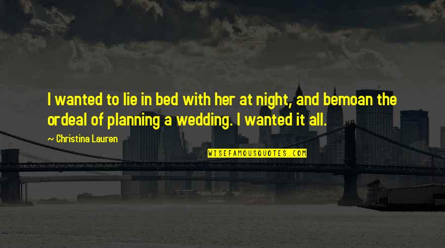 Night And Quotes By Christina Lauren: I wanted to lie in bed with her