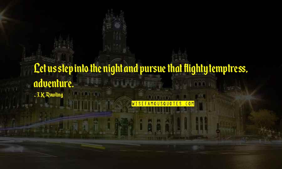 Night And Quotes By J.K. Rowling: Let us step into the night and pursue