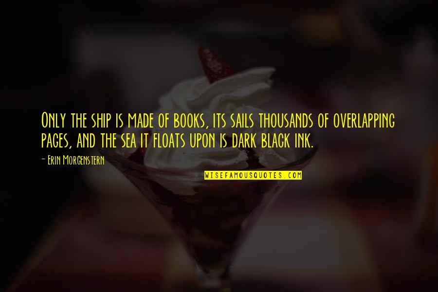 Night And Sea Quotes By Erin Morgenstern: Only the ship is made of books, its