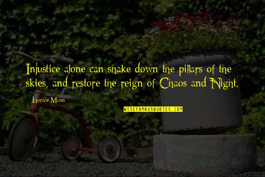 Night And Sky Quotes By Horace Mann: Injustice alone can shake down the pillars of Night And Sky Quotes By Horace Mann: Injustice alone can shake down the pillars of
