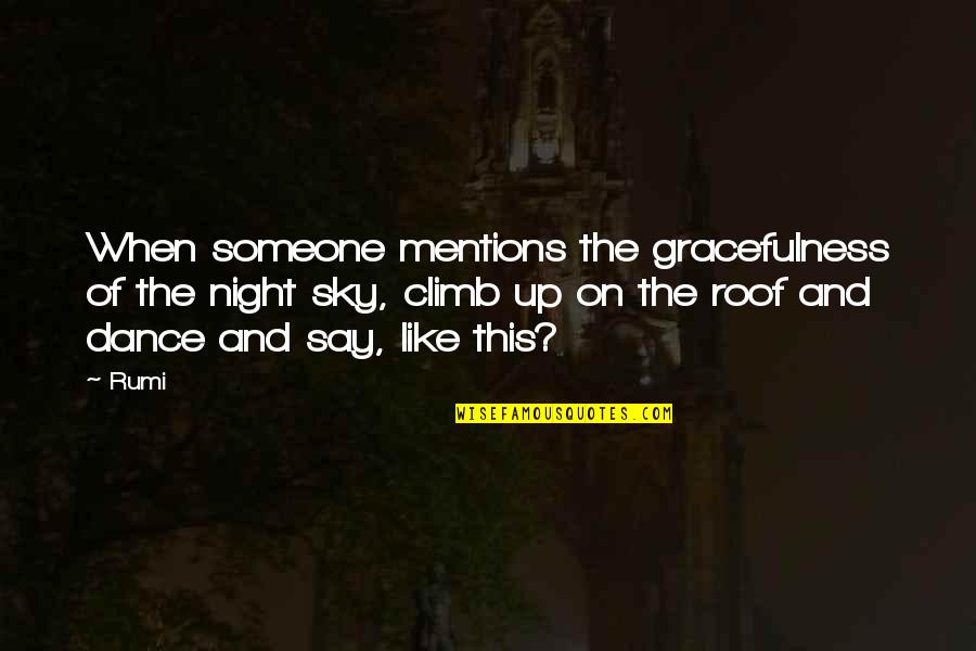 Night And Sky Quotes By Rumi: When someone mentions the gracefulness of the night Night And Sky Quotes By Rumi: When someone mentions the gracefulness of the night