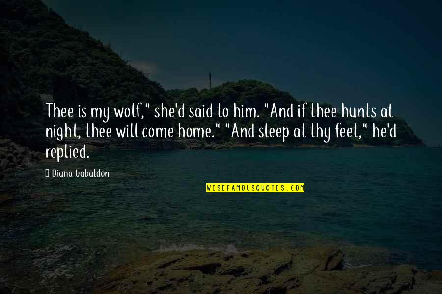 Night And Sleep Quotes By Diana Gabaldon: Thee is my wolf," she'd said to him.