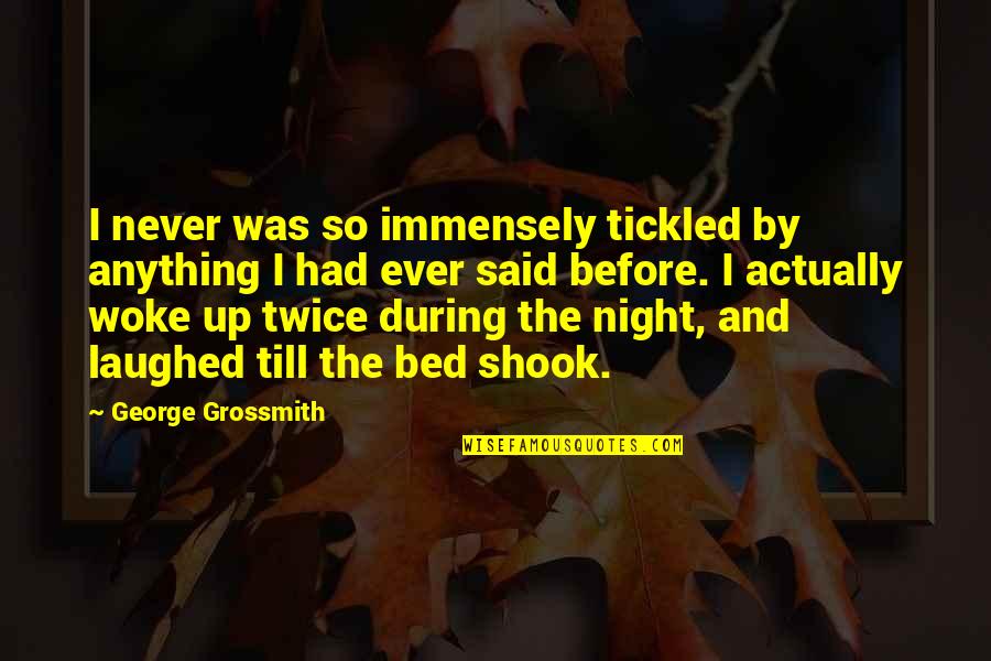 Night And Sleep Quotes By George Grossmith: I never was so immensely tickled by anything