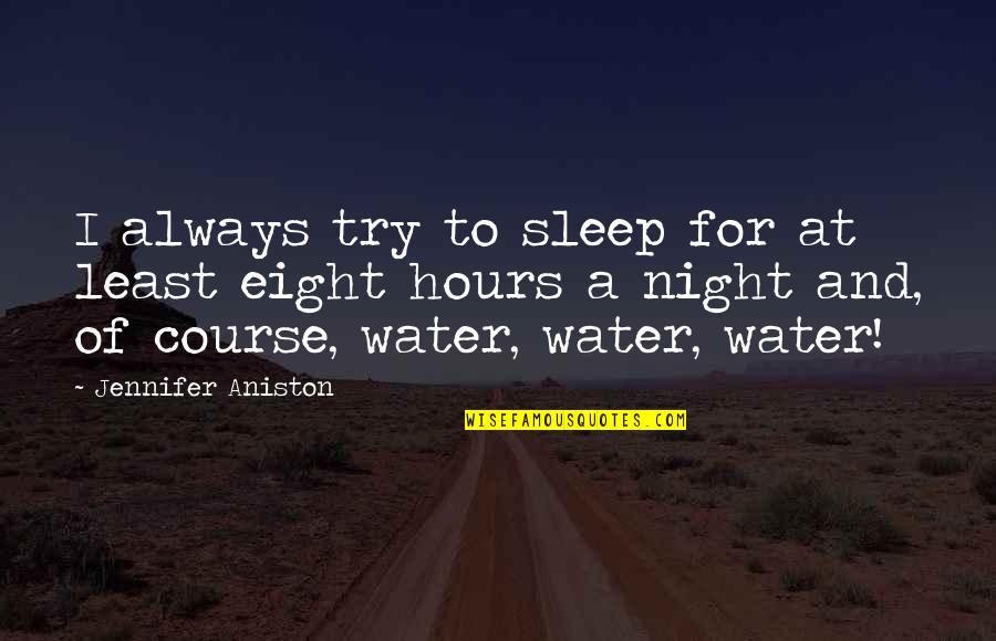 Night And Sleep Quotes By Jennifer Aniston: I always try to sleep for at least