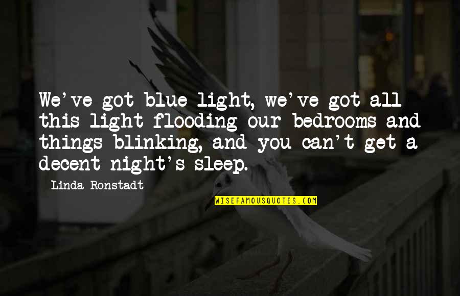 Night And Sleep Quotes By Linda Ronstadt: We've got blue light, we've got all this