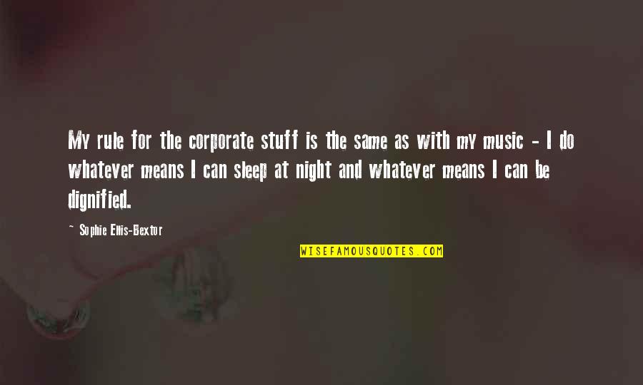 Night And Sleep Quotes By Sophie Ellis-Bextor: My rule for the corporate stuff is the