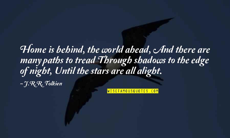 Night And Stars Quotes By J.R.R. Tolkien: Home is behind, the world ahead, And there