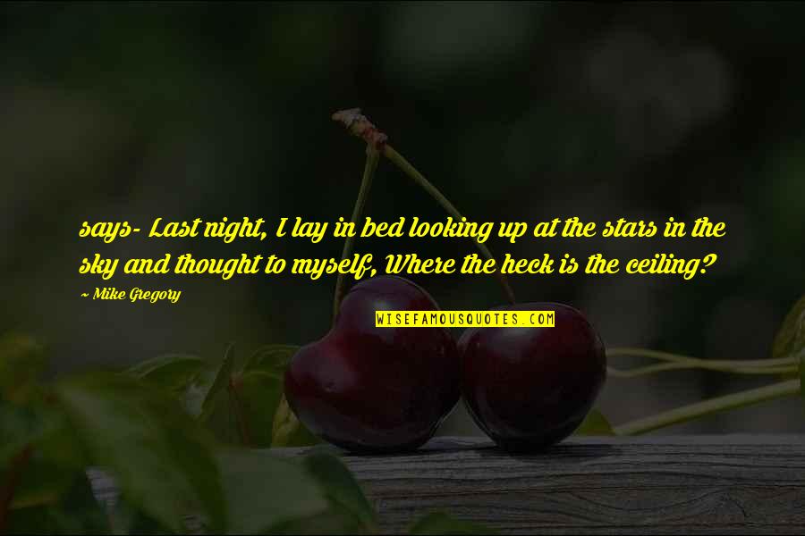 Night And Stars Quotes By Mike Gregory: says- Last night, I lay in bed looking
