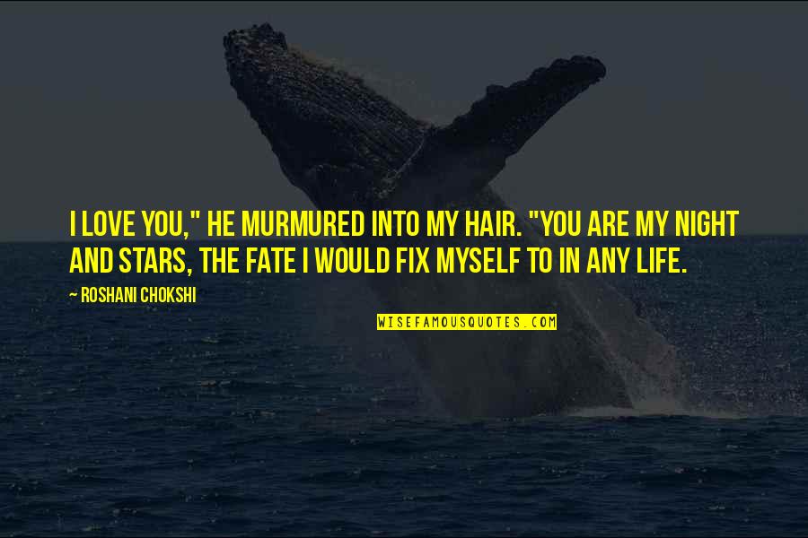 Night And Stars Quotes By Roshani Chokshi: I love you," he murmured into my hair.