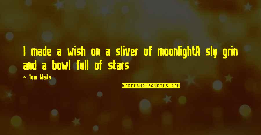 Night And Stars Quotes By Tom Waits: I made a wish on a sliver of