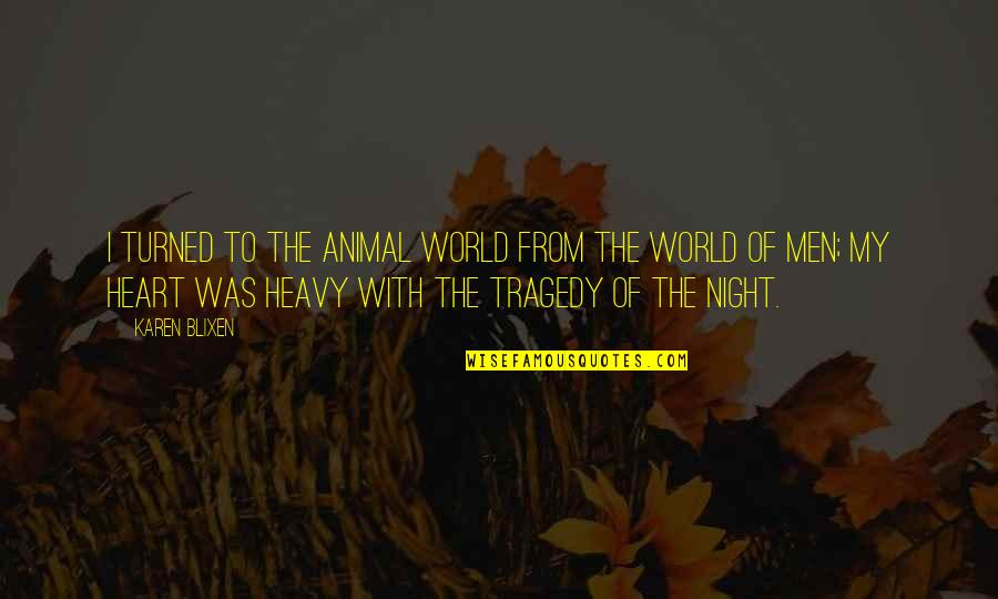 Night Animal Quotes By Karen Blixen: I turned to the animal world from the