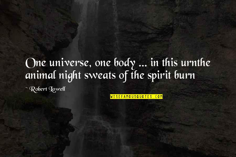 Night Animal Quotes By Robert Lowell: One universe, one body ... in this urnthe