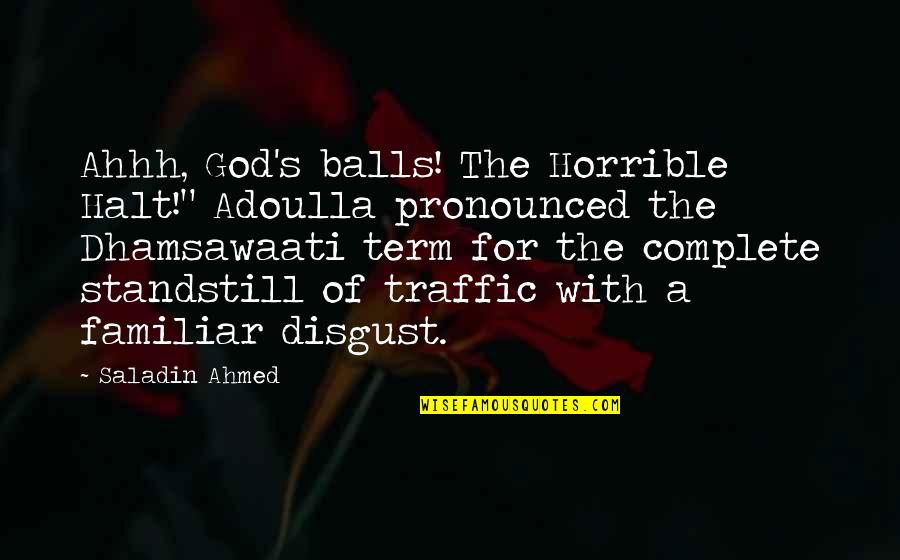 Night Auditor Quotes By Saladin Ahmed: Ahhh, God's balls! The Horrible Halt!" Adoulla pronounced