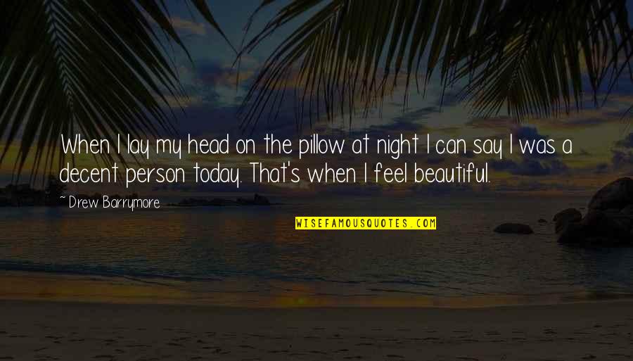 Night Beauty Quotes By Drew Barrymore: When I lay my head on the pillow