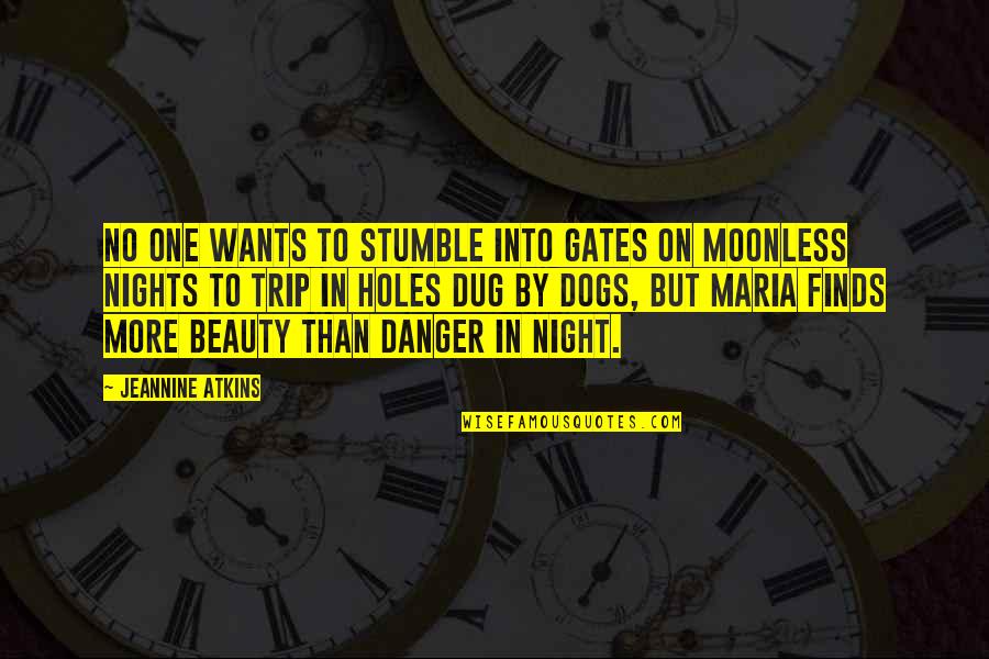 Night Beauty Quotes By Jeannine Atkins: No one wants to stumble into gates on