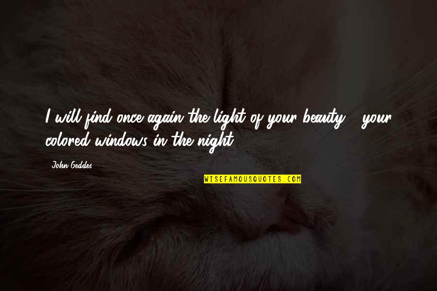 Night Beauty Quotes By John Geddes: I will find once again the light of